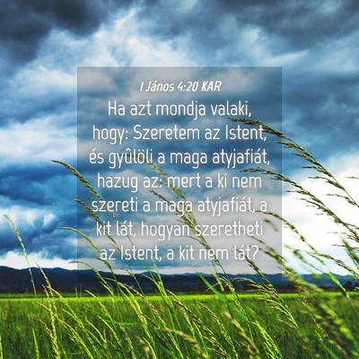 Picture 04 - 1 János 4:20 KAR - Ha azt mondja valaki, hogy: Szeretem az Istent, - Bible Verse Picture