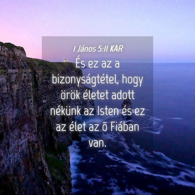 Picture 04 - 1 János 5:11 KAR - És ez az a bizonyságtétel, hogy örök életet - Bible Verse Picture