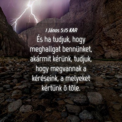Picture 04 - 1 János 5:15 KAR - És ha tudjuk, hogy meghallgat bennünket, - Bible Verse Picture