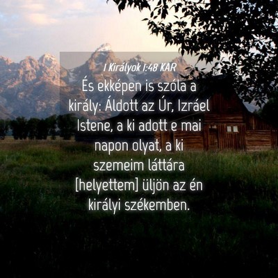 Picture 04 - 1 Királyok 1:48 KAR - És ekképen is szóla a király: Áldott az Úr, - Bible Verse Picture
