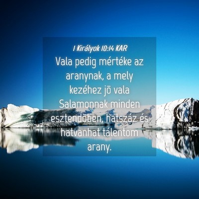 Picture 04 - 1 Királyok 10:14 KAR - Vala pedig mértéke az aranynak, a mely kezéhez - Bible Verse Picture
