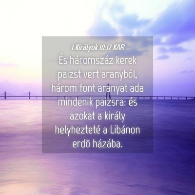 Picture 04 - 1 Királyok 10:17 KAR - És háromszáz kerek paizst vert aranyból, - Bible Verse Picture