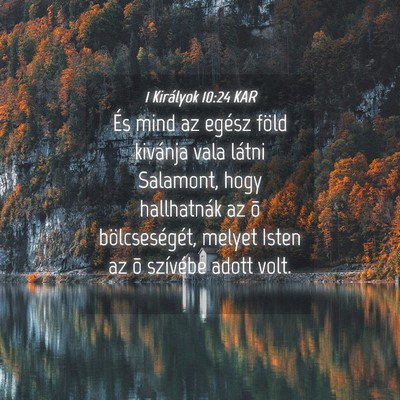 Picture 04 - 1 Királyok 10:24 KAR - És mind az egész föld kivánja vala látni - Bible Verse Picture