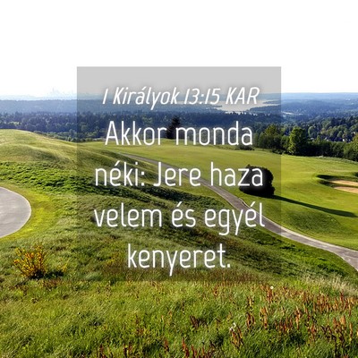 Picture 04 - 1 Királyok 13:15 KAR - Akkor monda néki: Jere haza velem és egyél - Bible Verse Picture