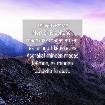Picture 04 - 1 Királyok 14:23 KAR - Mert õk is építének magoknak magaslatokat, - Bible Verse Picture