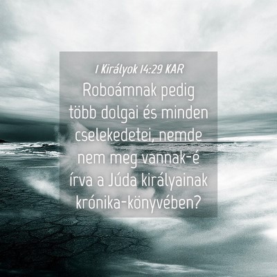 Picture 04 - 1 Királyok 14:29 KAR - Roboámnak pedig több dolgai és minden - Bible Verse Picture