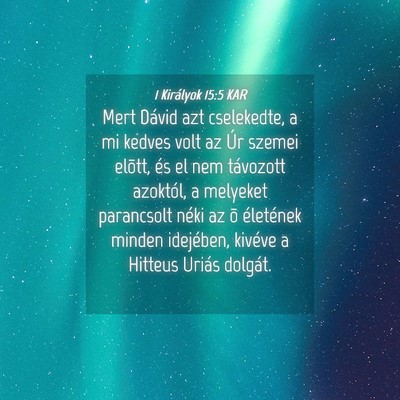 Picture 04 - 1 Királyok 15:5 KAR - Mert Dávid azt cselekedte, a mi kedves volt az - Bible Verse Picture