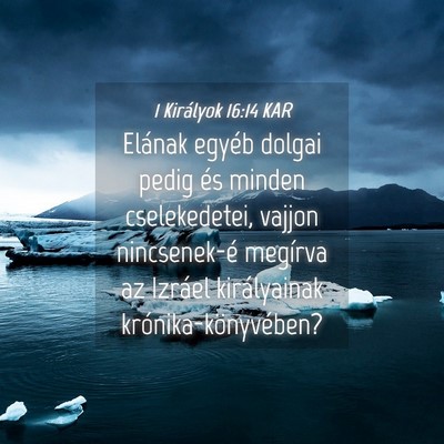 Picture 04 - 1 Királyok 16:14 KAR - Elának egyéb dolgai pedig és minden - Bible Verse Picture