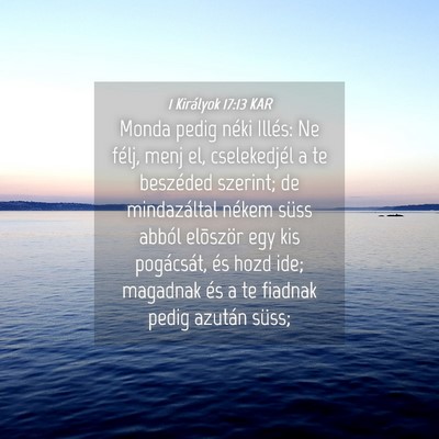 Picture 04 - 1 Királyok 17:13 KAR - Monda pedig néki Illés: Ne félj, menj el, - Bible Verse Picture
