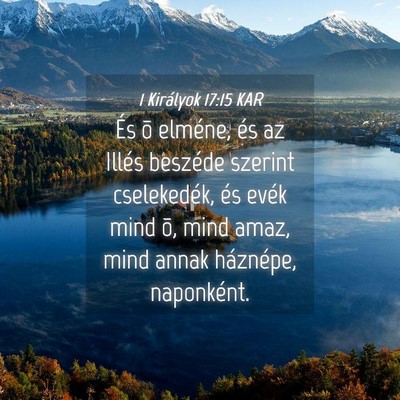 Picture 04 - 1 Királyok 17:15 KAR - És õ elméne, és az Illés beszéde szerint - Bible Verse Picture