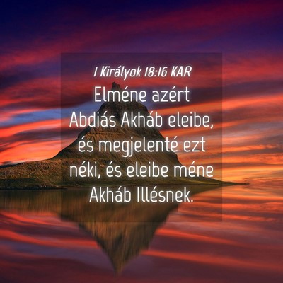 Picture 04 - 1 Királyok 18:16 KAR - Elméne azért Abdiás Akháb eleibe, és - Bible Verse Picture