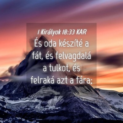 Picture 04 - 1 Királyok 18:33 KAR - És oda készíté a fát, és felvagdalá a - Bible Verse Picture