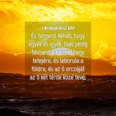 Picture 04 - 1 Királyok 18:42 KAR - És felment Akháb, hogy egyék és igyék. - Bible Verse Picture