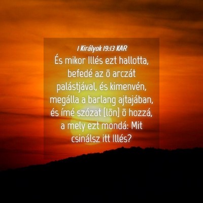 Picture 04 - 1 Királyok 19:13 KAR - És mikor Illés ezt hallotta, befedé az õ - Bible Verse Picture