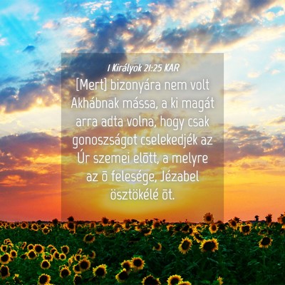 Picture 04 - 1 Királyok 21:25 KAR - [Mert] bizonyára nem volt Akhábnak mássa, a ki - Bible Verse Picture