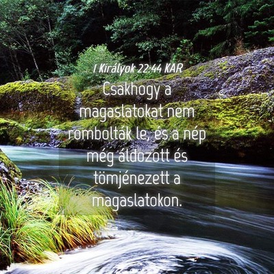 Picture 04 - 1 Királyok 22:44 KAR - Csakhogy a magaslatokat nem rombolták le, és a - Bible Verse Picture