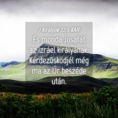 Picture 04 - 1 Királyok 22:5 KAR - És monda Josafát az Izráel királyának: - Bible Verse Picture