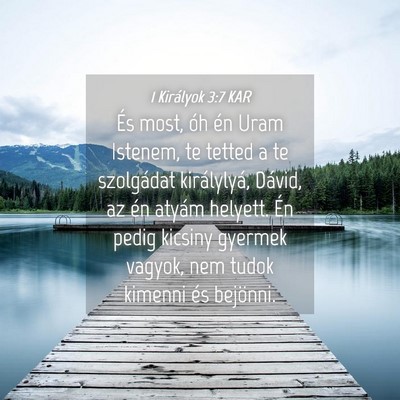 Picture 04 - 1 Királyok 3:7 KAR - És most, óh én Uram Istenem, te tetted a te - Bible Verse Picture