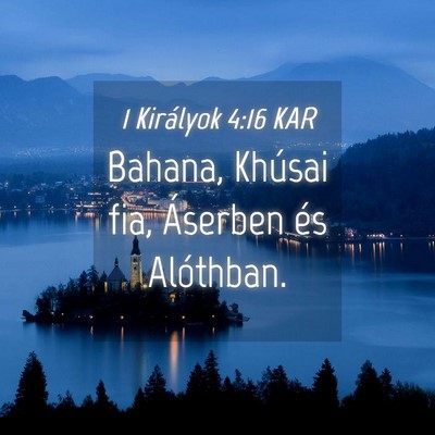Picture 04 - 1 Királyok 4:16 KAR - Bahana, Khúsai fia, Áserben és - Bible Verse Picture