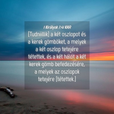 Picture 04 - 1 Királyok 7:41 KAR - [Tudniillik] a két oszlopot és a kerek - Bible Verse Picture