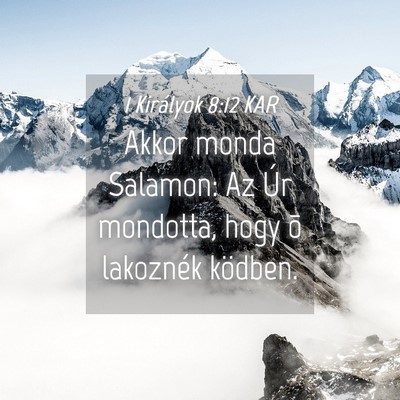 Picture 04 - 1 Királyok 8:12 KAR - Akkor monda Salamon: Az Úr mondotta, hogy õ - Bible Verse Picture