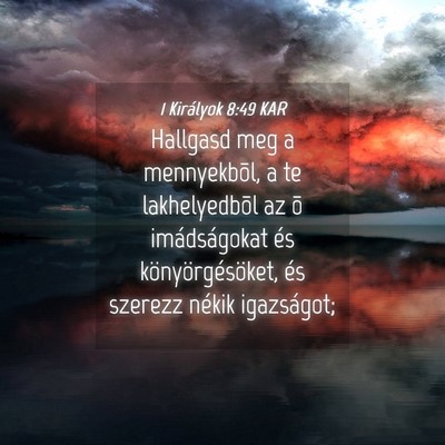 Picture 04 - 1 Királyok 8:49 KAR - Hallgasd meg a mennyekbõl, a te lakhelyedbõl az - Bible Verse Picture