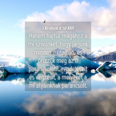 Picture 04 - 1 Királyok 8:58 KAR - Hanem hajtsa magához a mi szívünket, hogy - Bible Verse Picture