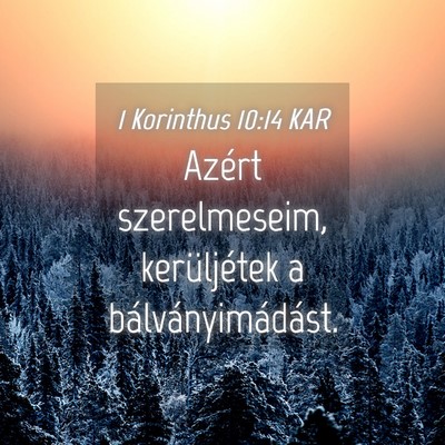 Picture 04 - 1 Korinthus 10:14 KAR - Azért szerelmeseim, kerüljétek a - Bible Verse Picture