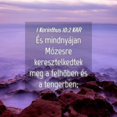 Picture 04 - 1 Korinthus 10:2 KAR - És mindnyájan Mózesre keresztelkedtek meg a - Bible Verse Picture
