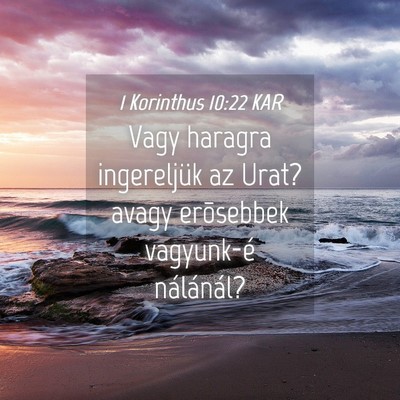 Picture 04 - 1 Korinthus 10:22 KAR - Vagy haragra ingereljük az Urat? avagy - Bible Verse Picture