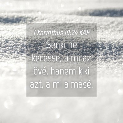 Picture 04 - 1 Korinthus 10:24 KAR - Senki ne keresse, a mi az övé, hanem kiki azt, - Bible Verse Picture