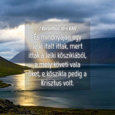 Picture 04 - 1 Korinthus 10:4 KAR - És mindnyájan egy lelki italt ittak, mert ittak - Bible Verse Picture