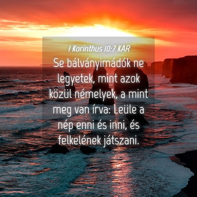 Picture 04 - 1 Korinthus 10:7 KAR - Se bálványimádók ne legyetek, mint azok - Bible Verse Picture