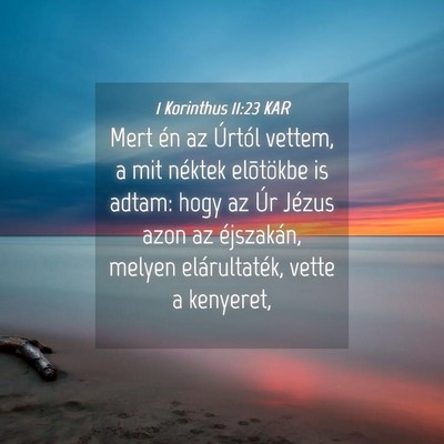 Picture 04 - 1 Korinthus 11:23 KAR - Mert én az Úrtól vettem, a mit néktek - Bible Verse Picture