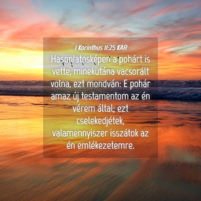 Picture 04 - 1 Korinthus 11:25 KAR - Hasonlatosképen a pohárt is vette, minekutána - Bible Verse Picture