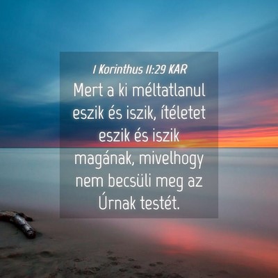 Picture 04 - 1 Korinthus 11:29 KAR - Mert a ki méltatlanul eszik és iszik, - Bible Verse Picture