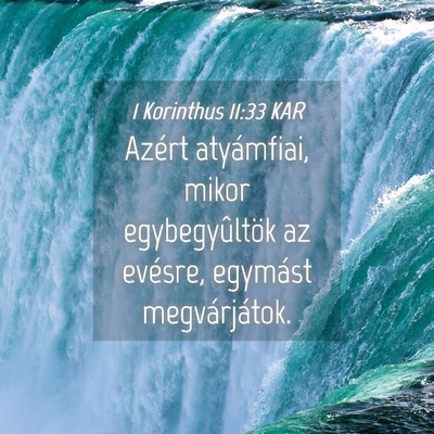 Picture 04 - 1 Korinthus 11:33 KAR - Azért atyámfiai, mikor egybegyûltök az - Bible Verse Picture