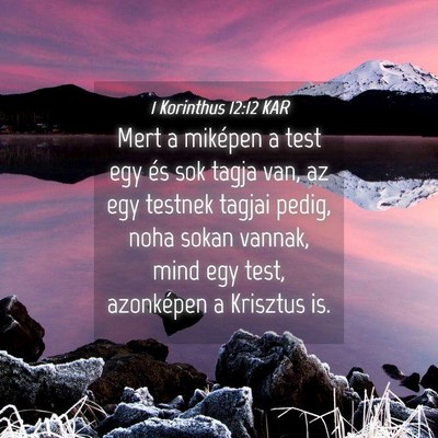 Picture 04 - 1 Korinthus 12:12 KAR - Mert a miképen a test egy és sok tagja van, az - Bible Verse Picture