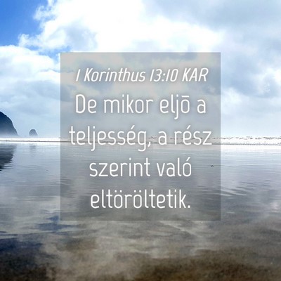 Picture 04 - 1 Korinthus 13:10 KAR - De mikor eljõ a teljesség, a rész szerint - Bible Verse Picture