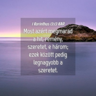 Picture 04 - 1 Korinthus 13:13 KAR - Most azért megmarad a hit, remény, szeretet, e - Bible Verse Picture