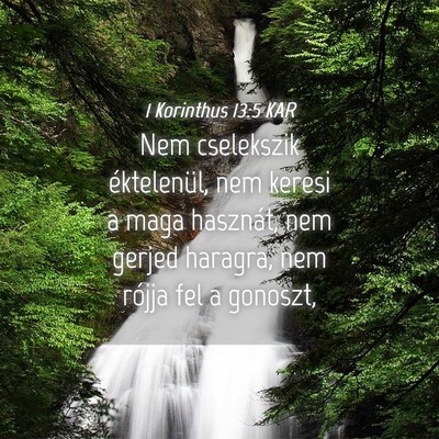 Picture 04 - 1 Korinthus 13:5 KAR - Nem cselekszik éktelenül, nem keresi a maga - Bible Verse Picture