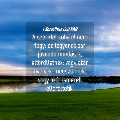 Picture 04 - 1 Korinthus 13:8 KAR - A szeretet soha el nem fogy: de legyenek bár - Bible Verse Picture