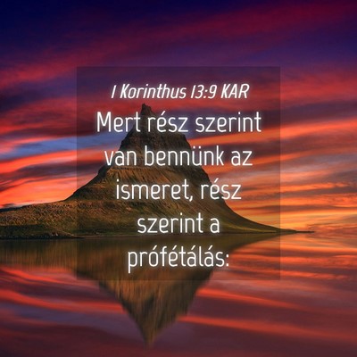 Picture 04 - 1 Korinthus 13:9 KAR - Mert rész szerint van bennünk az ismeret, rész - Bible Verse Picture