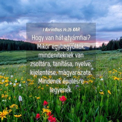 Picture 04 - 1 Korinthus 14:26 KAR - Hogy van hát atyámfiai? Mikor egybegyûltök, - Bible Verse Picture