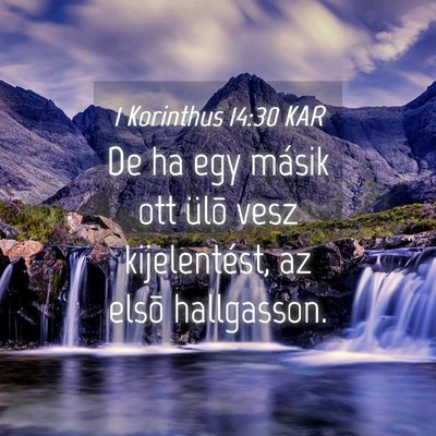 Picture 04 - 1 Korinthus 14:30 KAR - De ha egy másik ott ülõ vesz kijelentést, az - Bible Verse Picture