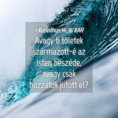 Picture 04 - 1 Korinthus 14:36 KAR - Avagy ti tõletek származott-é az Isten - Bible Verse Picture