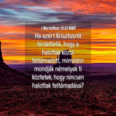 Picture 04 - 1 Korinthus 15:12 KAR - Ha azért Krisztusról hirdettetik, hogy a - Bible Verse Picture