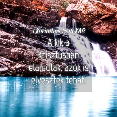 Picture 04 - 1 Korinthus 15:18 KAR - A kik a Krisztusban elaludtak, azok is elvesztek - Bible Verse Picture
