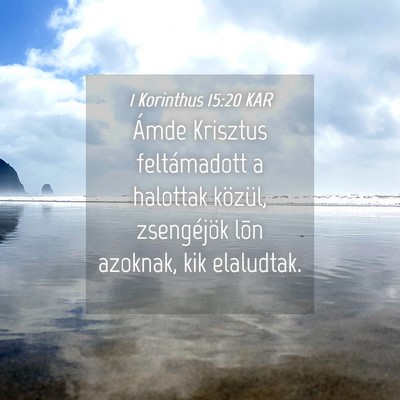 Picture 04 - 1 Korinthus 15:20 KAR - Ámde Krisztus feltámadott a halottak közül, - Bible Verse Picture