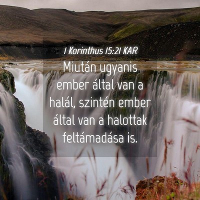 Picture 04 - 1 Korinthus 15:21 KAR - Miután ugyanis ember által van a halál, - Bible Verse Picture